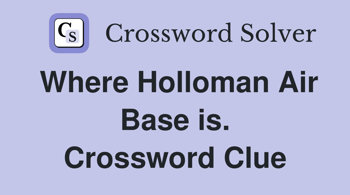 Where Holloman Air Base is. Crossword Clue