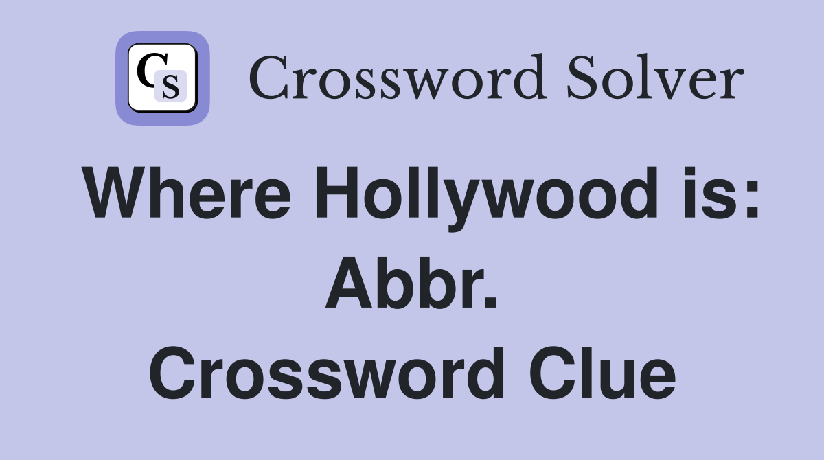 Where Hollywood is: Abbr. Crossword Clue