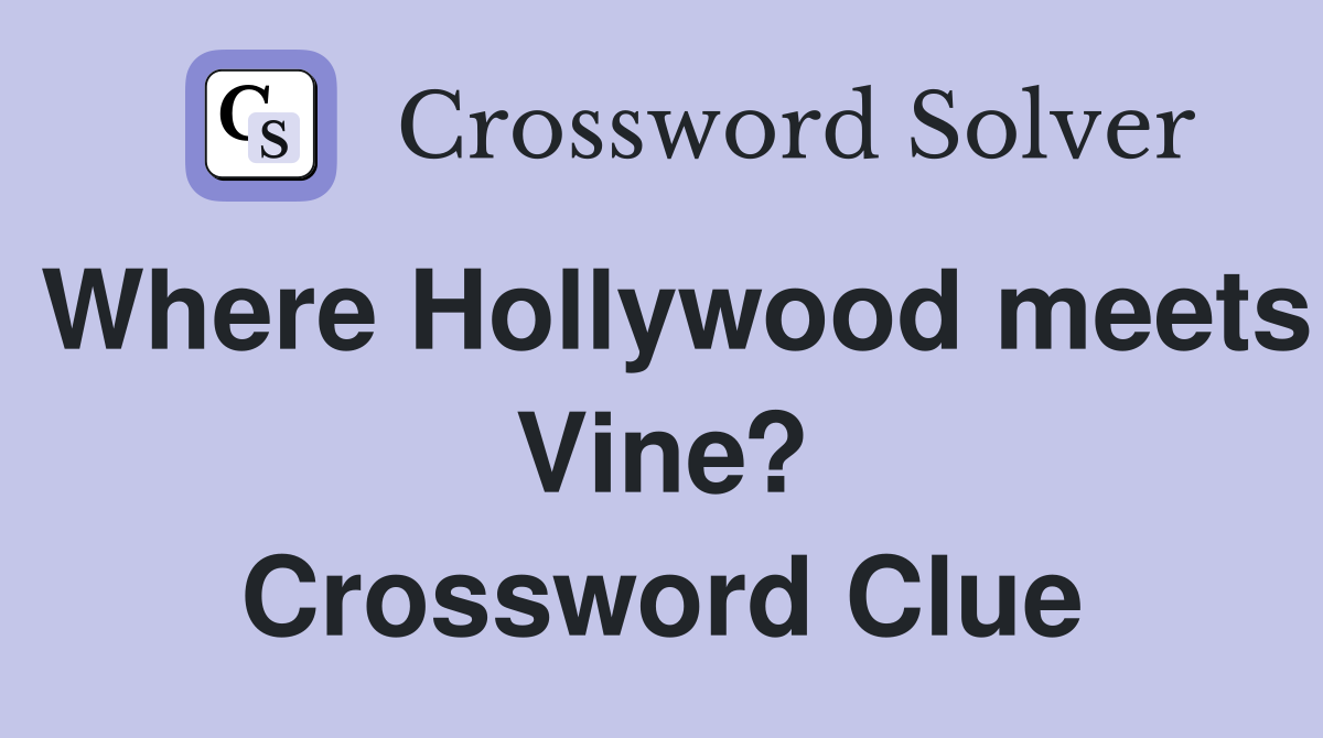 Where Hollywood meets Vine? Crossword Clue