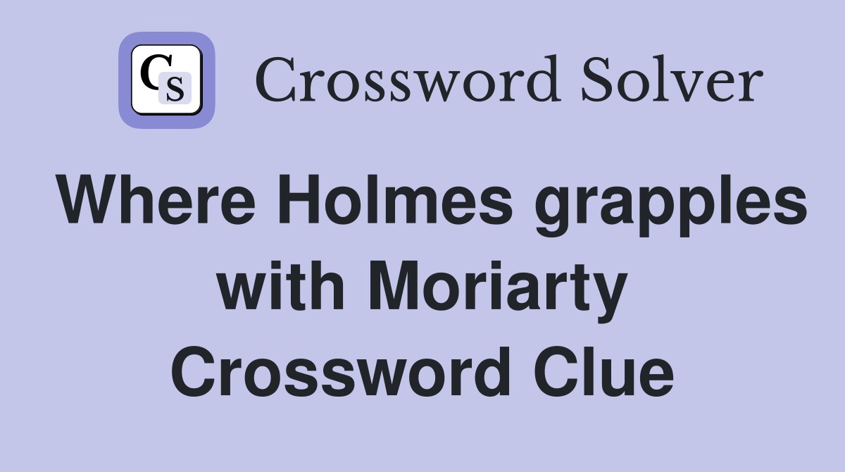 Where Holmes grapples with Moriarty Crossword Clue