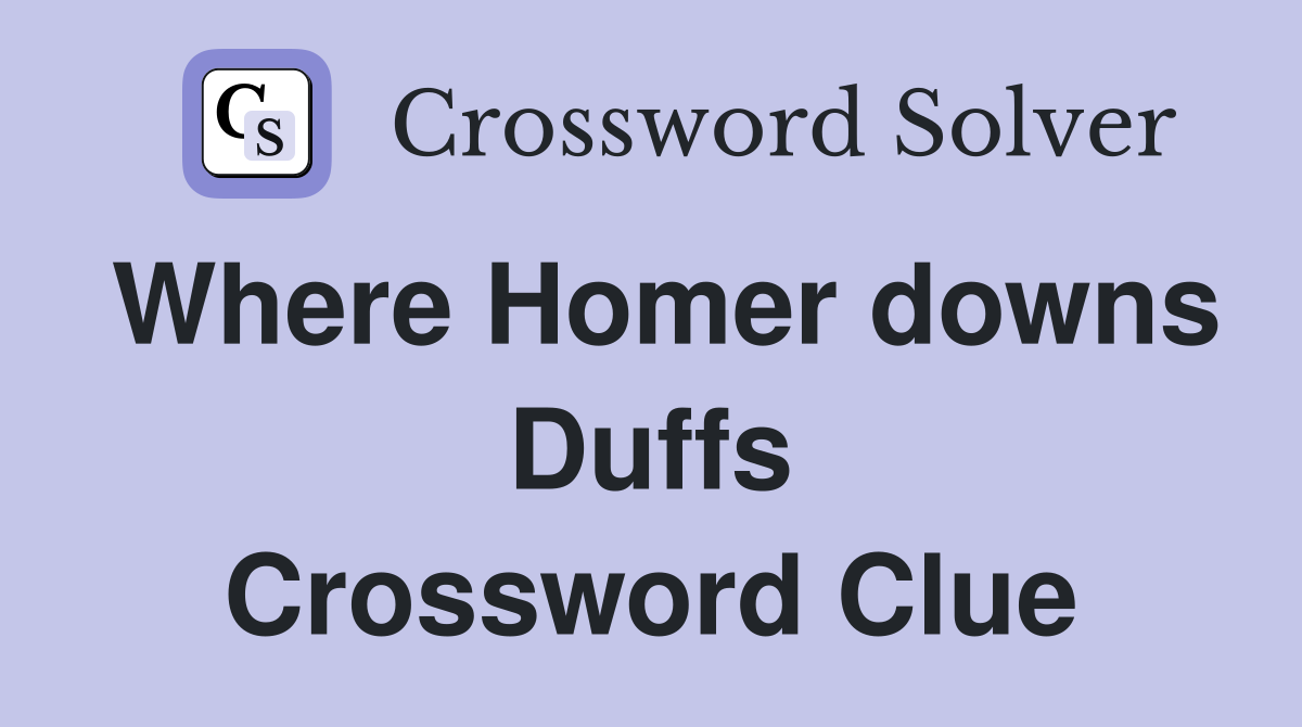 Where Homer downs Duffs Crossword Clue