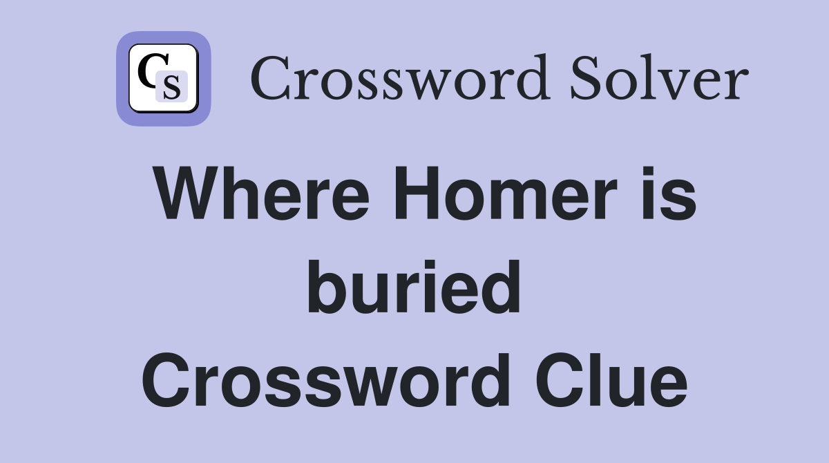 Where Homer is buried Crossword Clue
