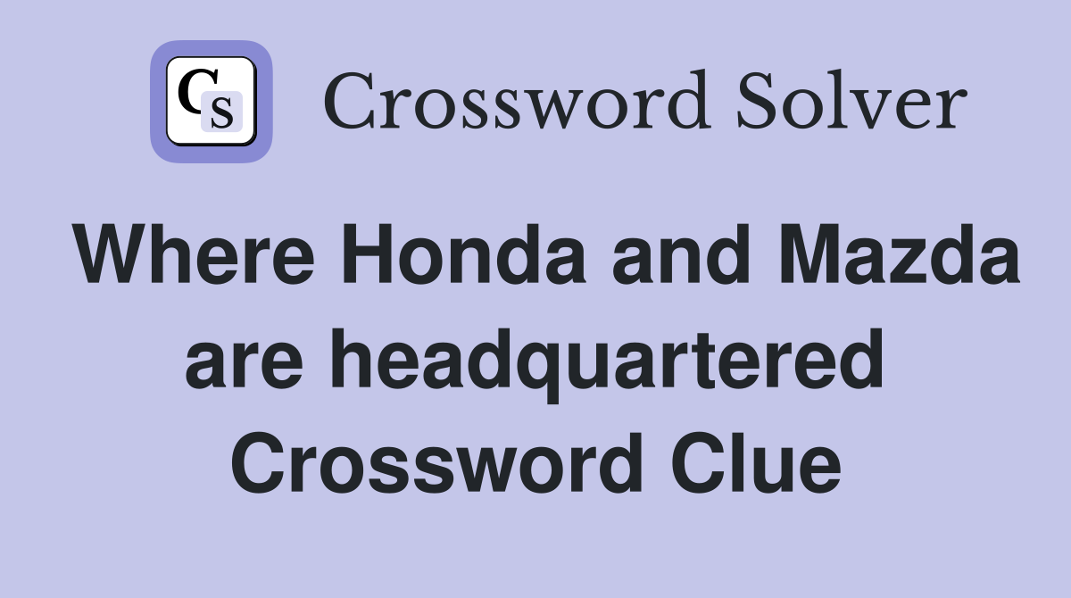 Where Honda and Mazda are headquartered Crossword Clue