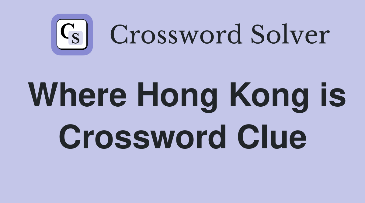 Where Hong Kong is Crossword Clue