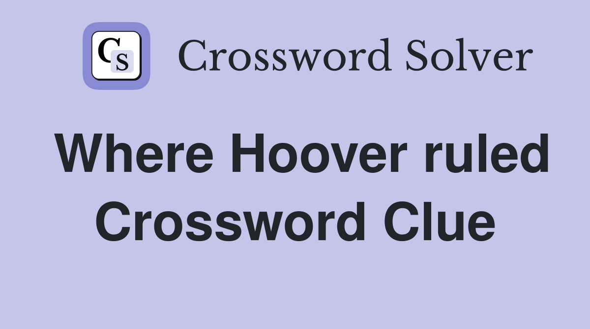 Where Hoover ruled Crossword Clue
