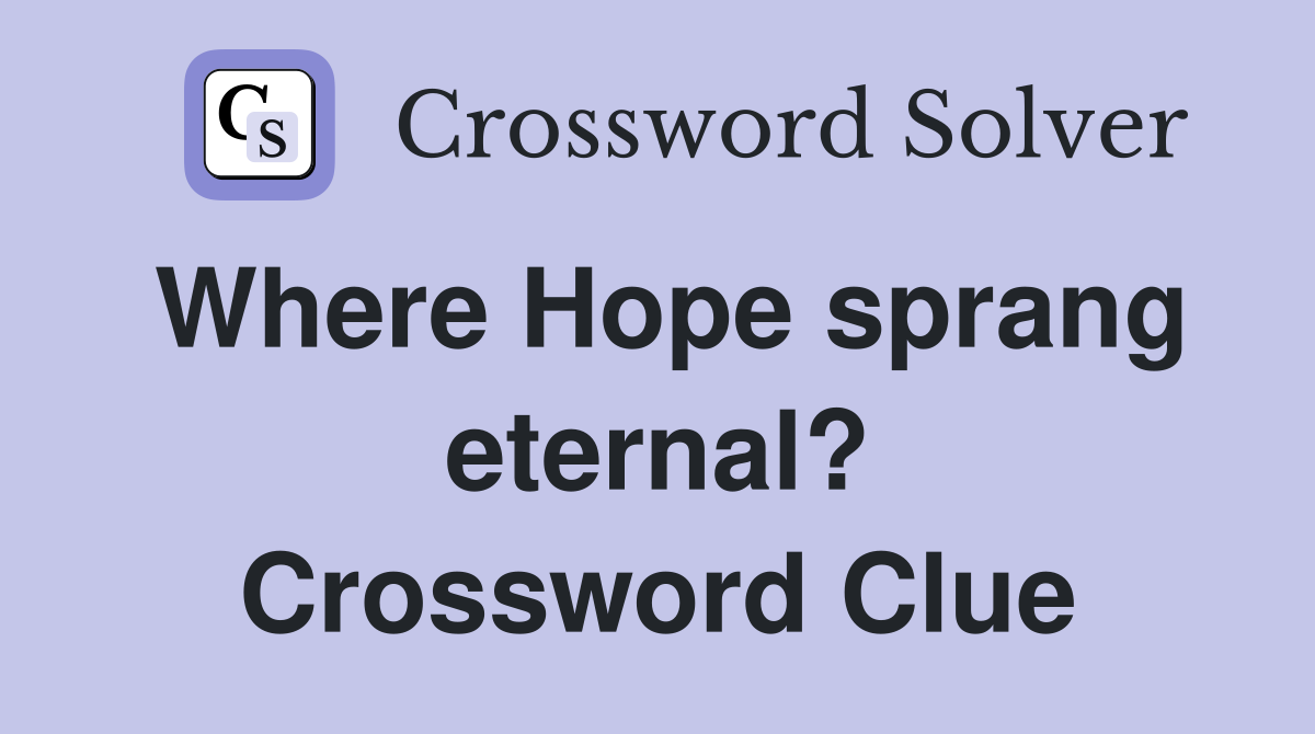 Where Hope sprang eternal? Crossword Clue