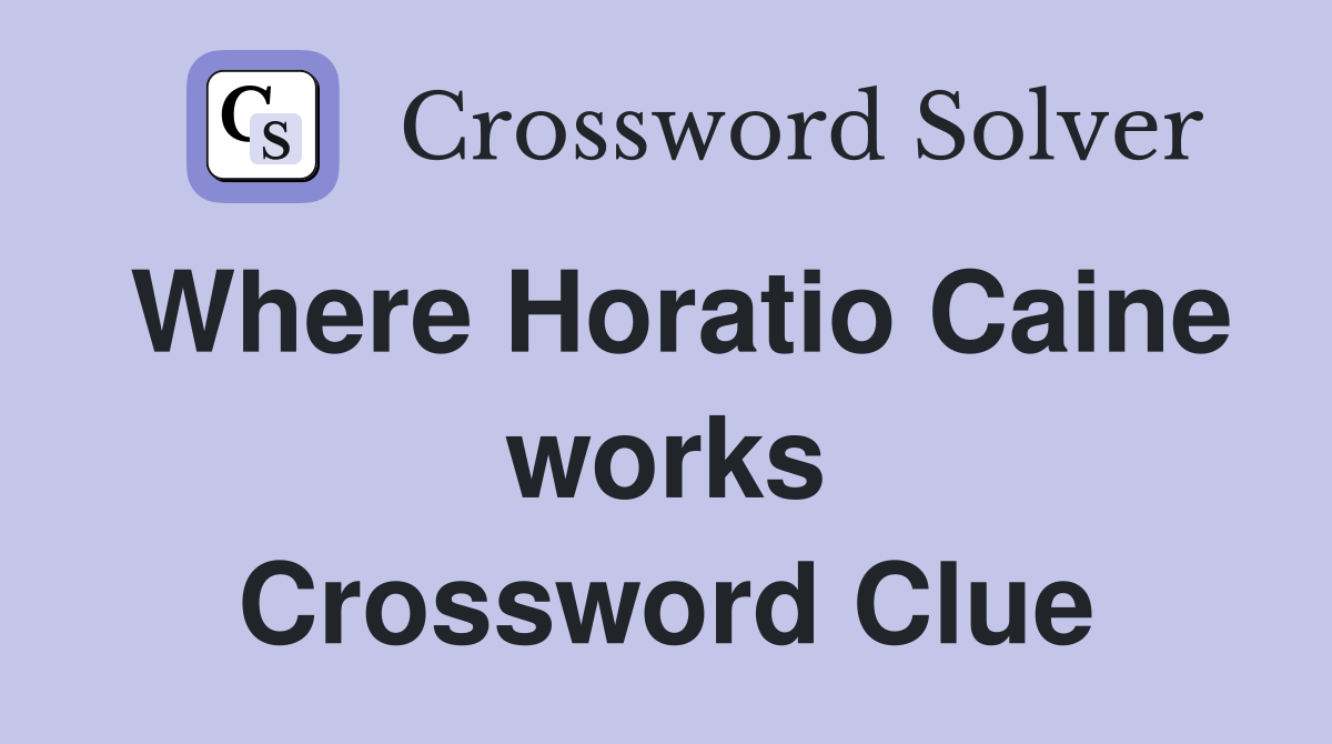 Where Horatio Caine works Crossword Clue