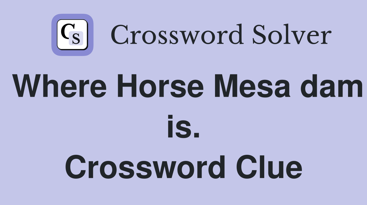Where Horse Mesa dam is. Crossword Clue