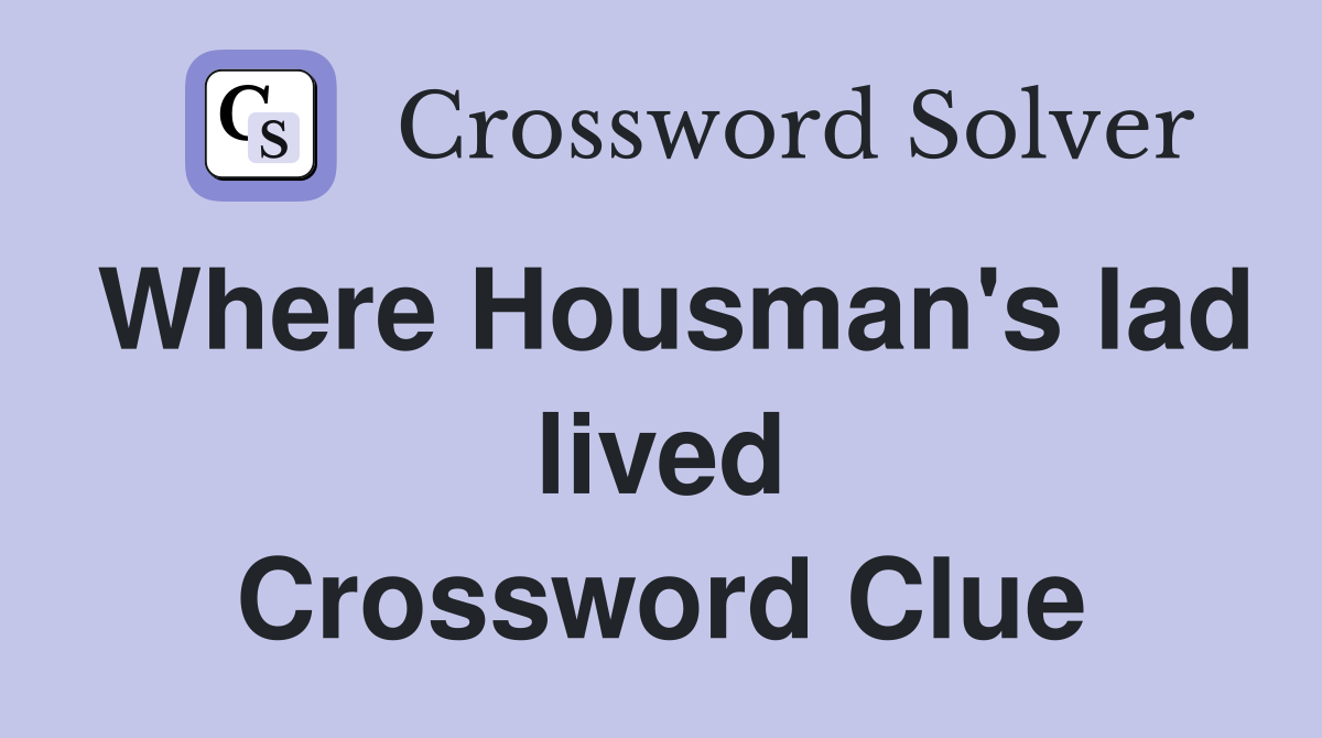 Where Housman's lad lived Crossword Clue