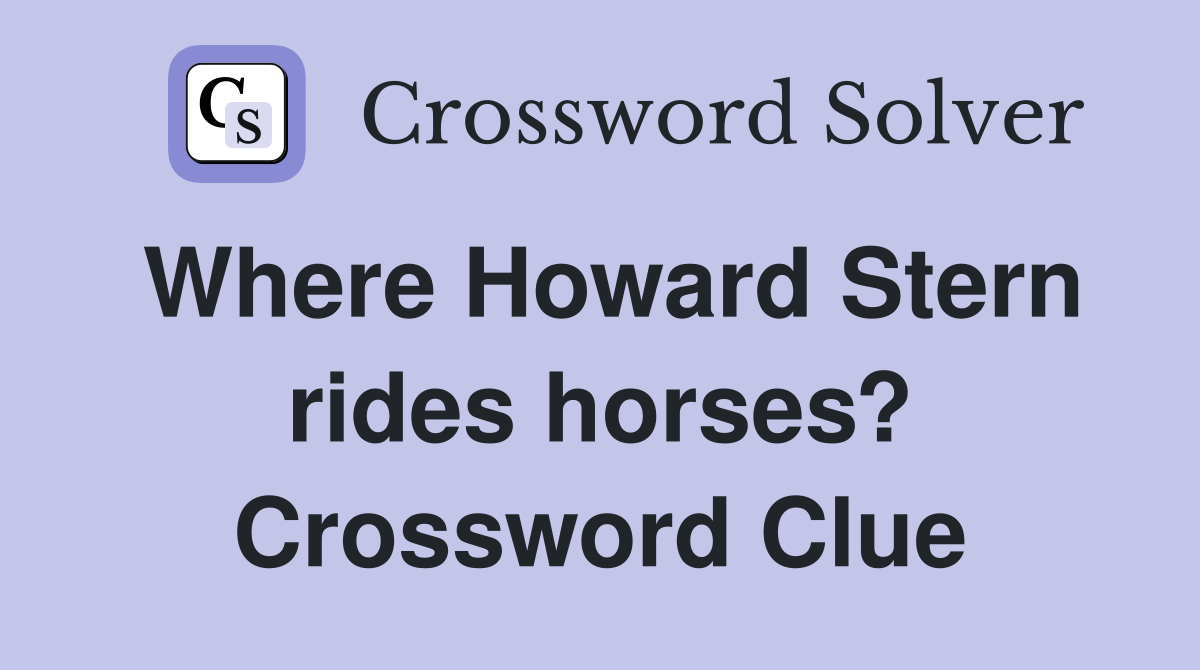 Where Howard Stern rides horses? Crossword Clue