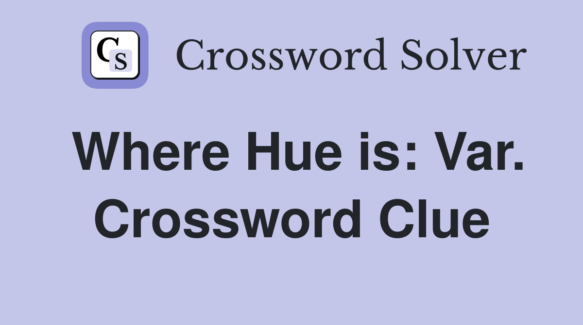 Where Hue is: Var. Crossword Clue