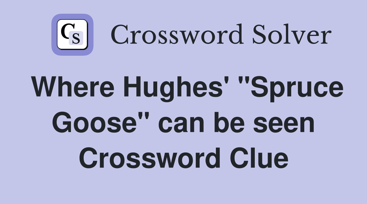Where Hughes' "Spruce Goose" can be seen Crossword Clue