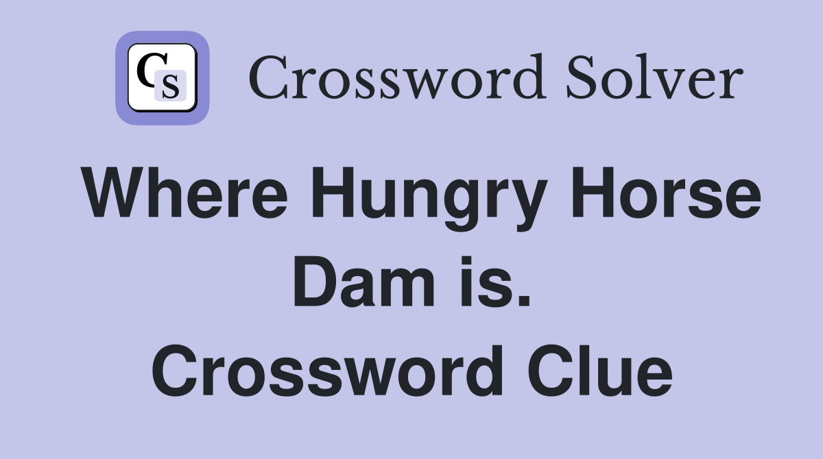 Where Hungry Horse Dam is. Crossword Clue