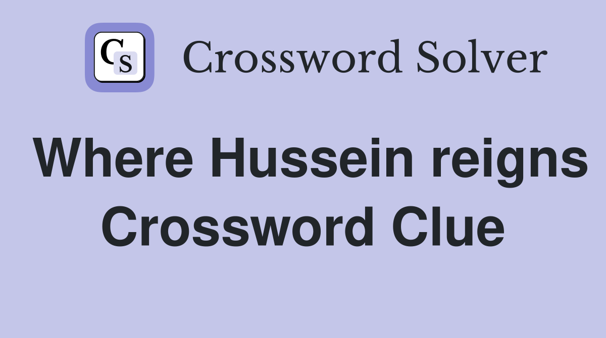 Where Hussein reigns Crossword Clue