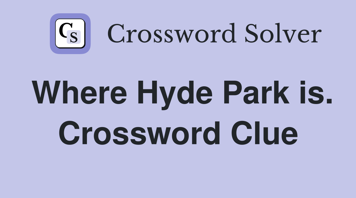 Where Hyde Park is. Crossword Clue
