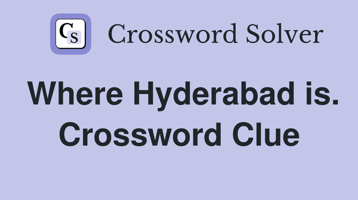 Where Hyderabad is. Crossword Clue