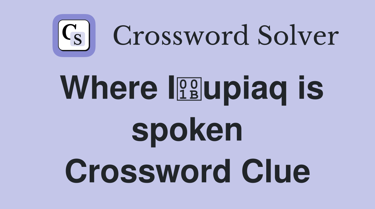 Where Iupiaq is spoken Crossword Clue