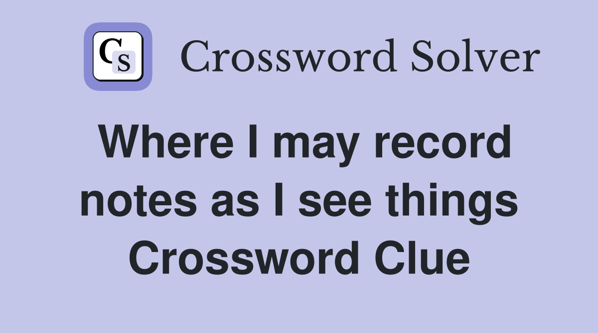 Where I may record notes as I see things Crossword Clue