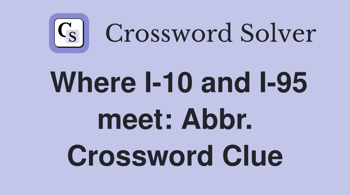 Where I-10 and I-95 meet: Abbr. Crossword Clue