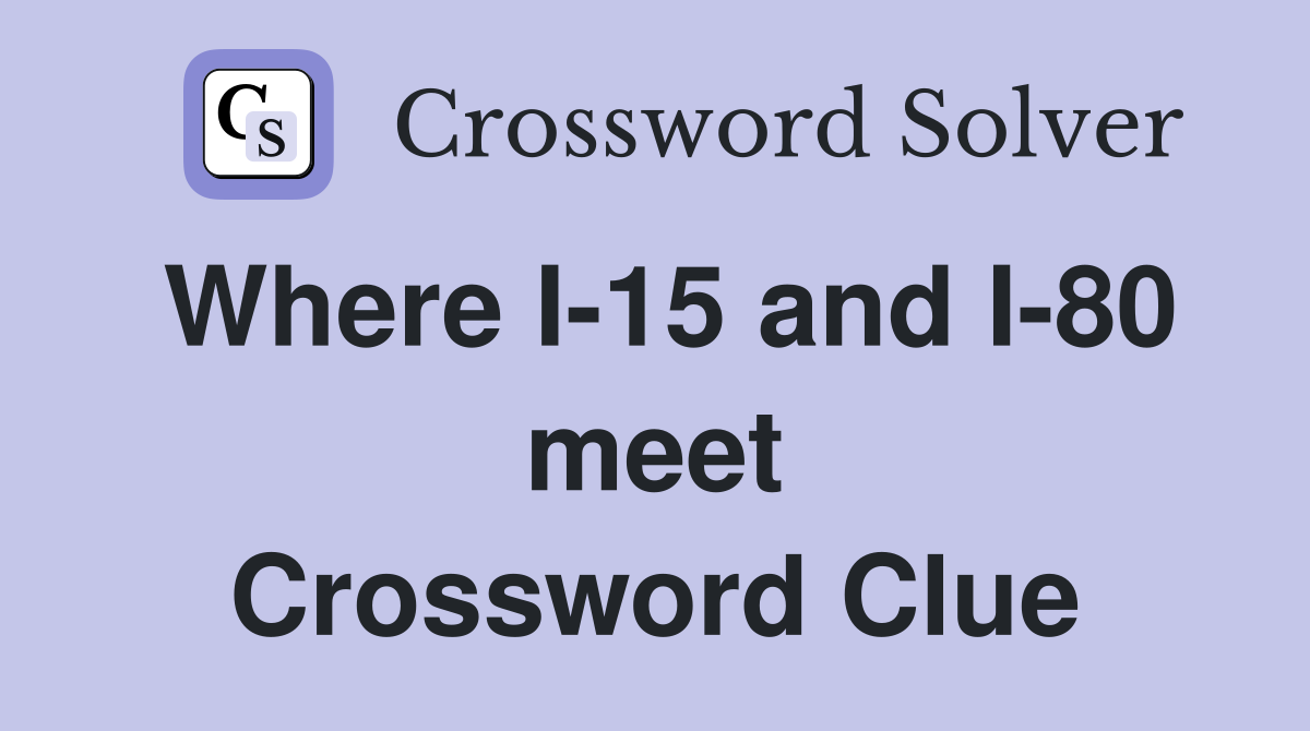 Where I-15 and I-80 meet Crossword Clue