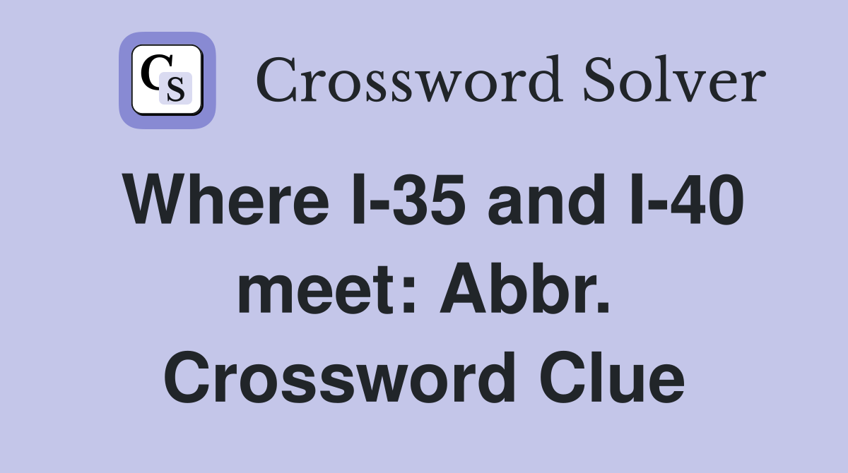 Where I-35 and I-40 meet: Abbr. Crossword Clue