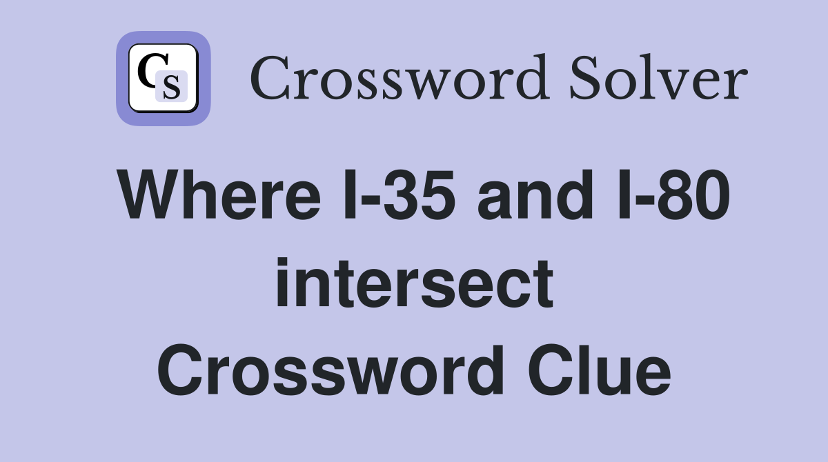 Where I-35 and I-80 intersect Crossword Clue