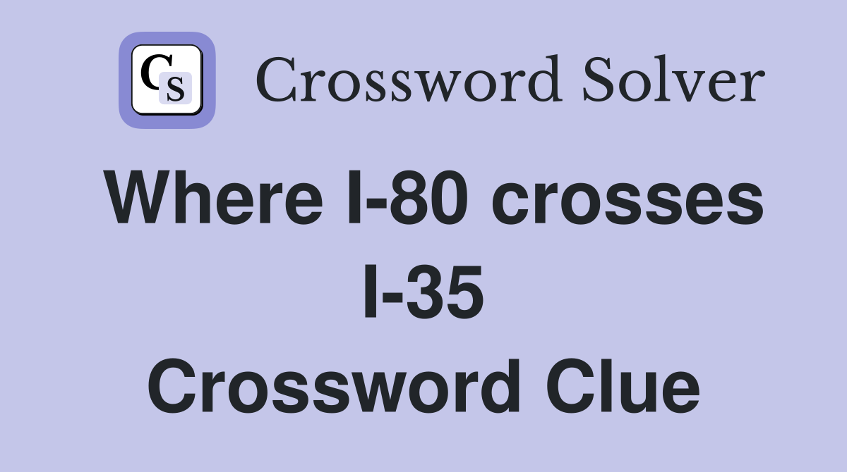 Where I-80 crosses I-35 Crossword Clue