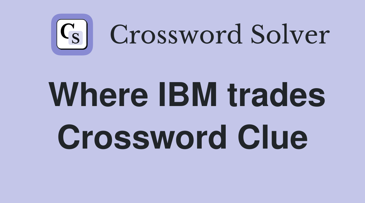 Where IBM trades Crossword Clue