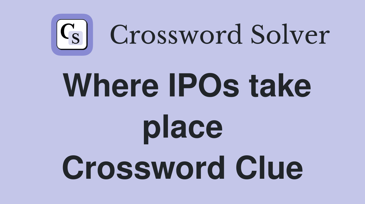 Where IPOs take place Crossword Clue