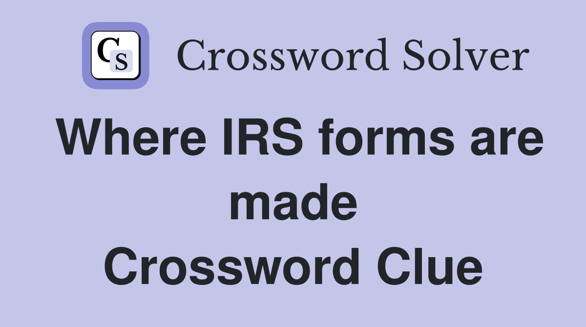 Where IRS forms are made Crossword Clue