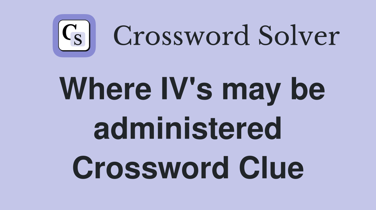 Where IV's may be administered Crossword Clue