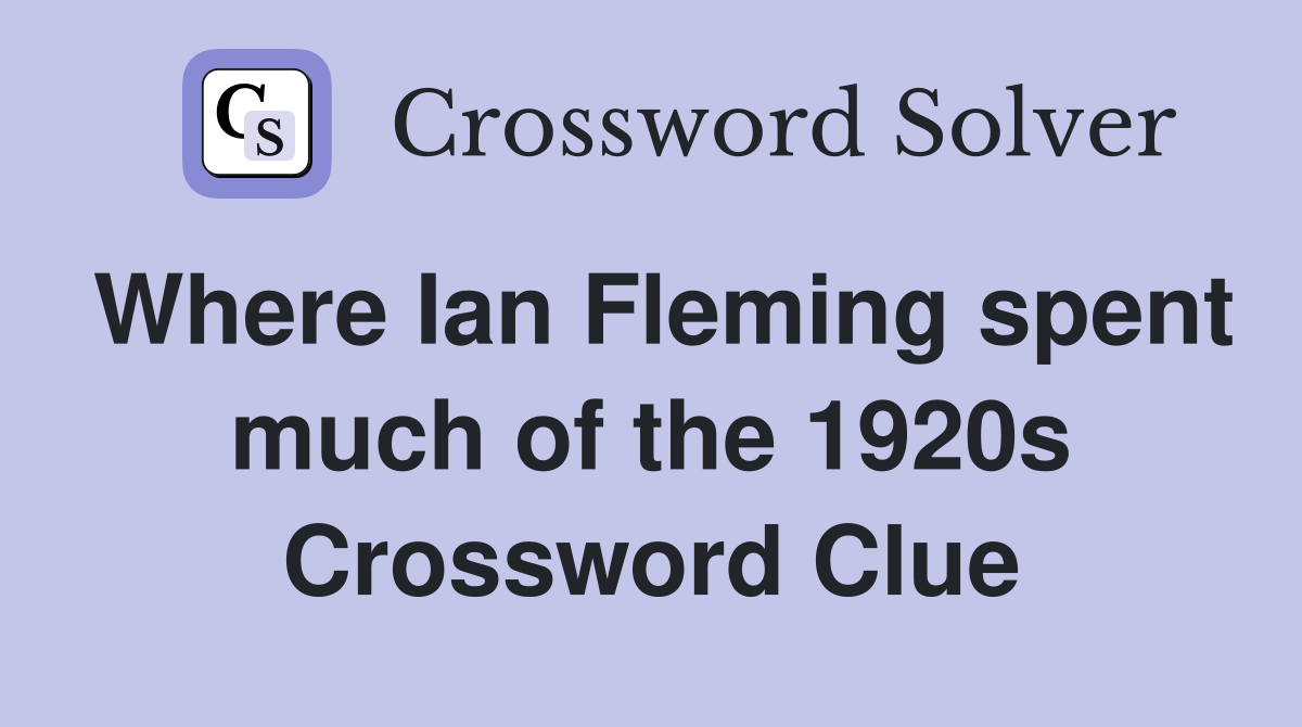 Where Ian Fleming spent much of the 1920s Crossword Clue