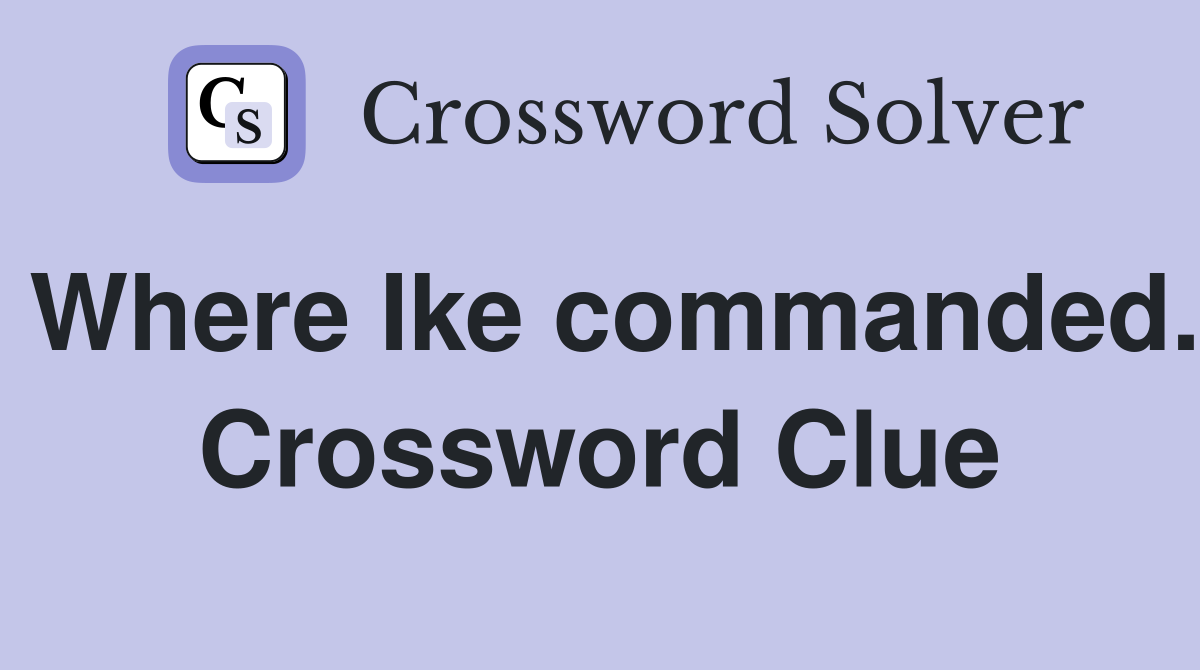 Where Ike commanded. Crossword Clue