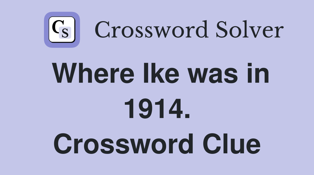 Where Ike was in 1914. Crossword Clue