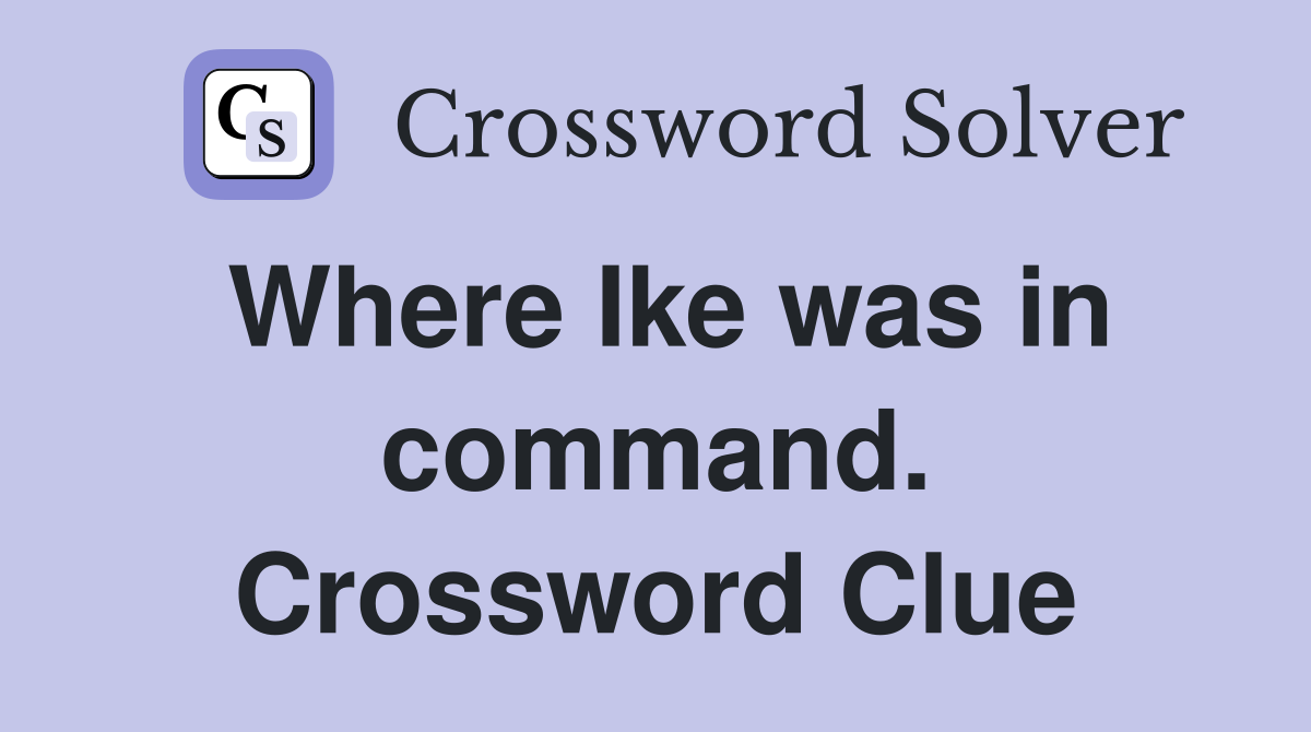 Where Ike was in command. Crossword Clue