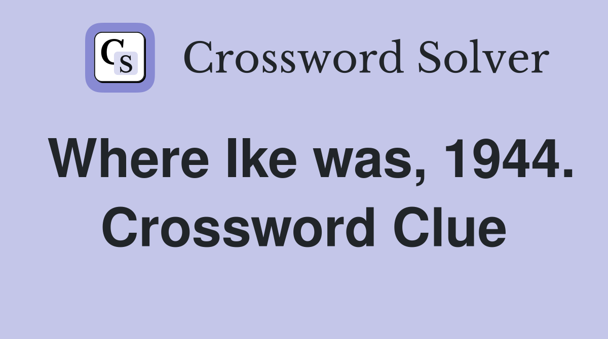 Where Ike was, 1944. Crossword Clue