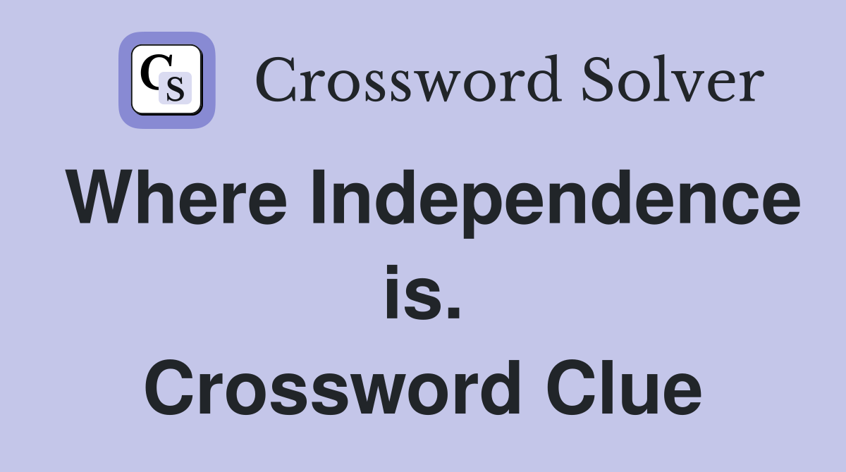 Where Independence is. Crossword Clue