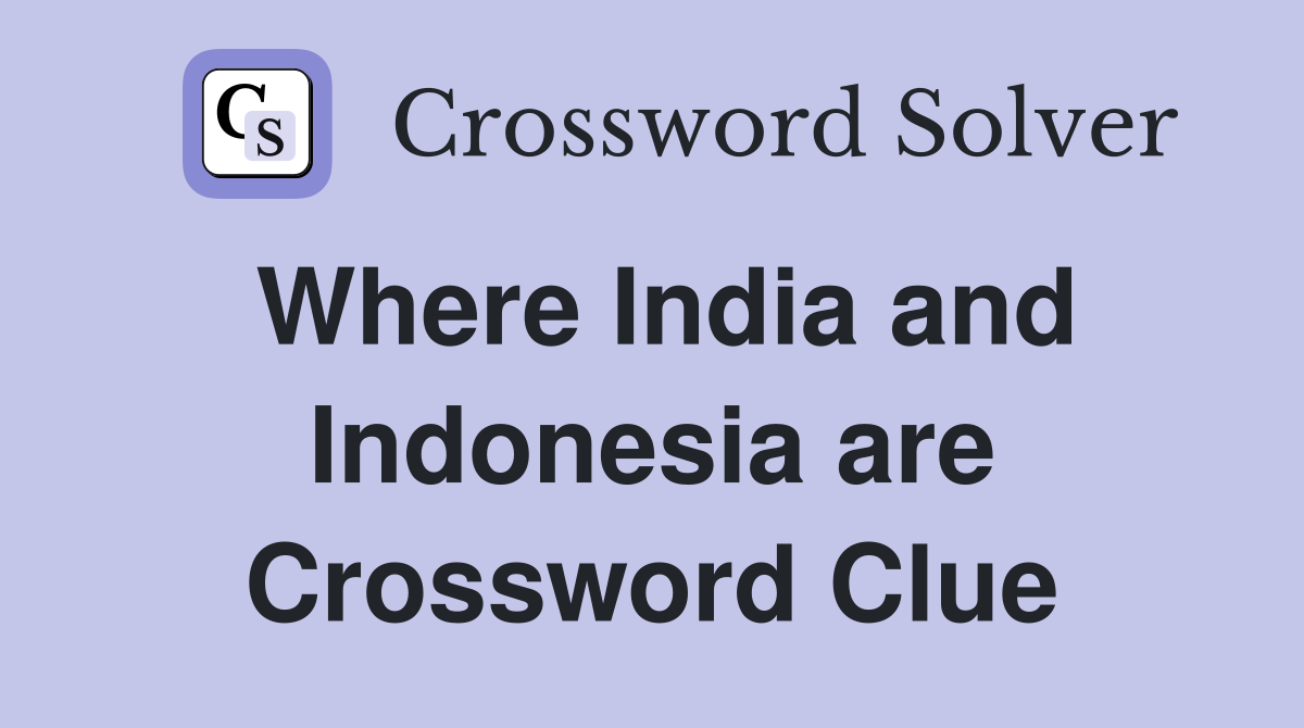 Where India and Indonesia are Crossword Clue