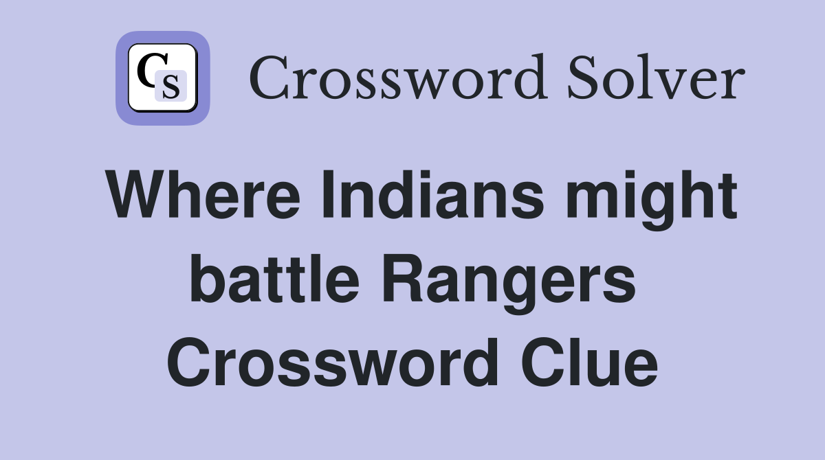 Where Indians might battle Rangers Crossword Clue