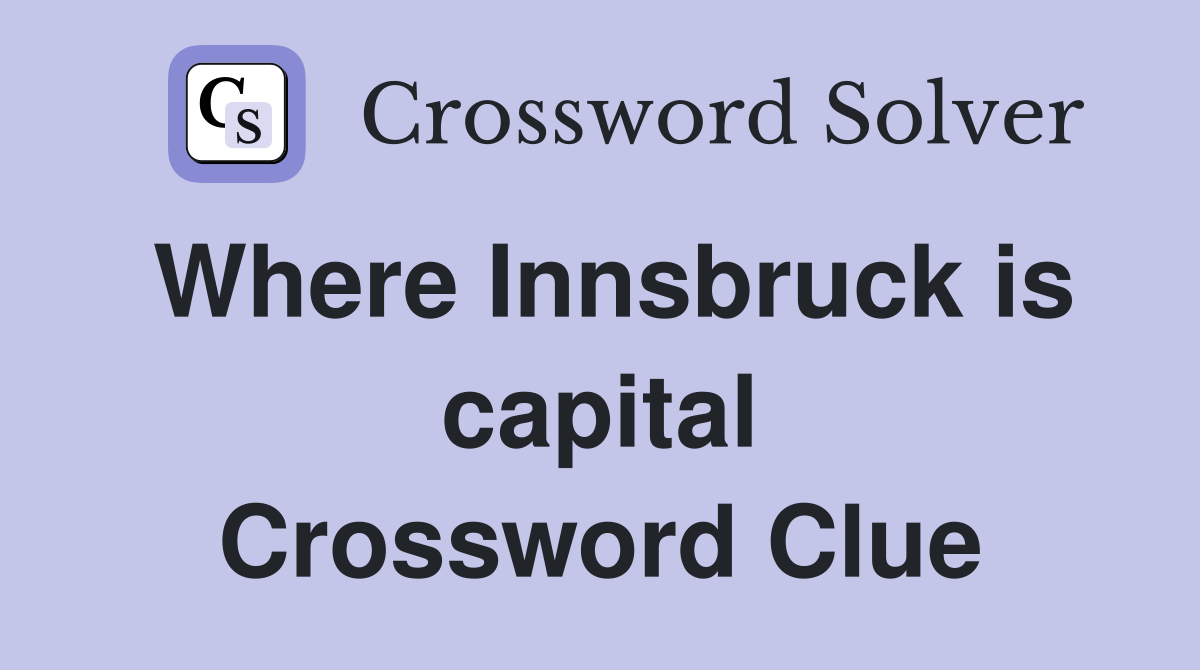 Where Innsbruck is capital Crossword Clue