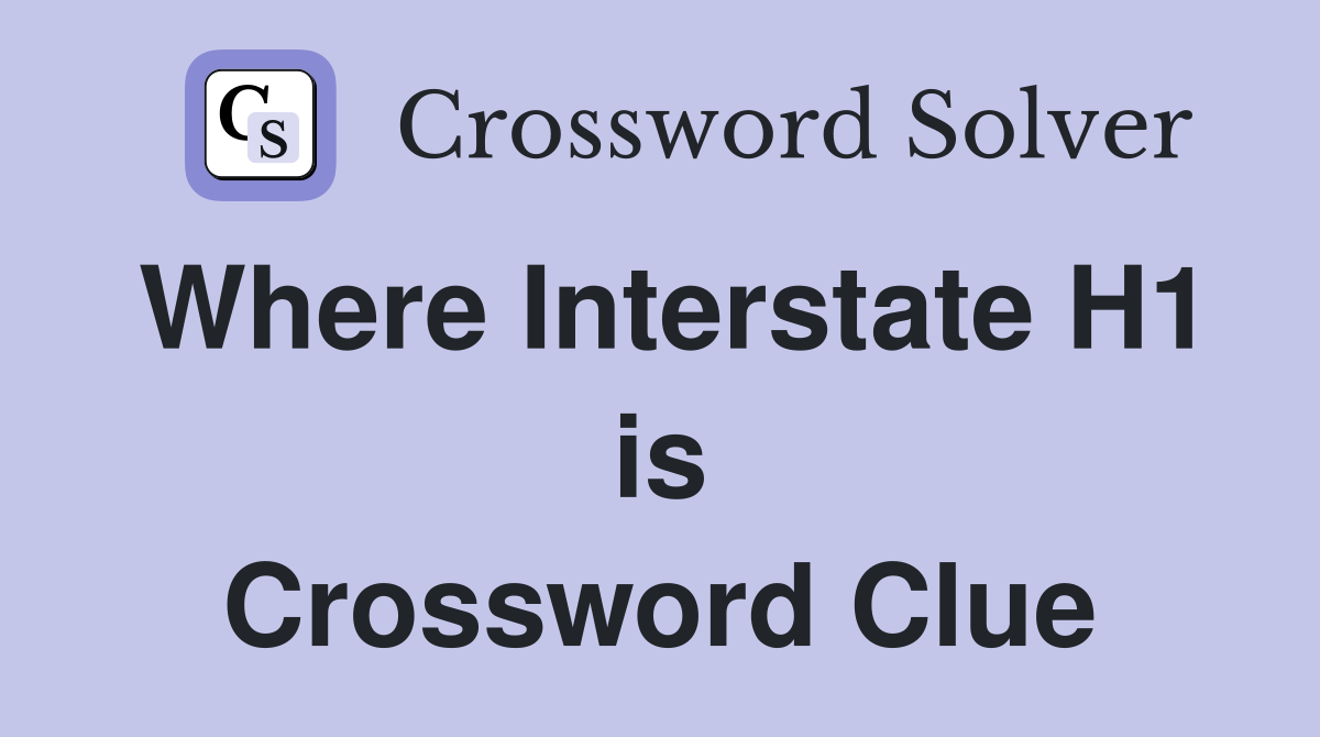 Where Interstate H1 is Crossword Clue