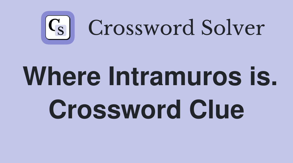 Where Intramuros is. Crossword Clue