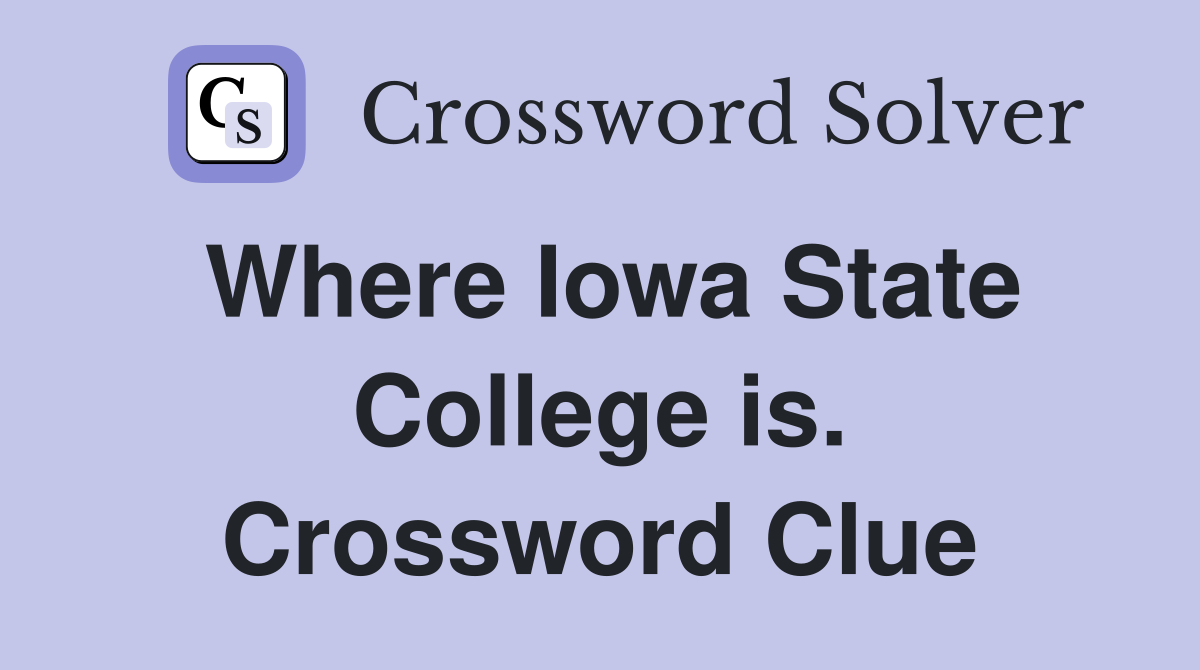 Where Iowa State College is. Crossword Clue