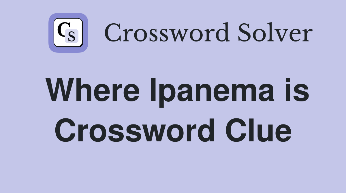 Where Ipanema is Crossword Clue