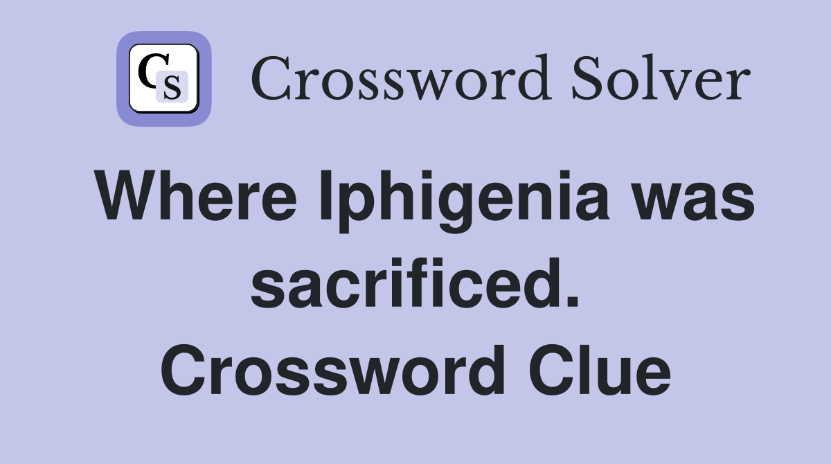 Where Iphigenia was sacrificed. Crossword Clue