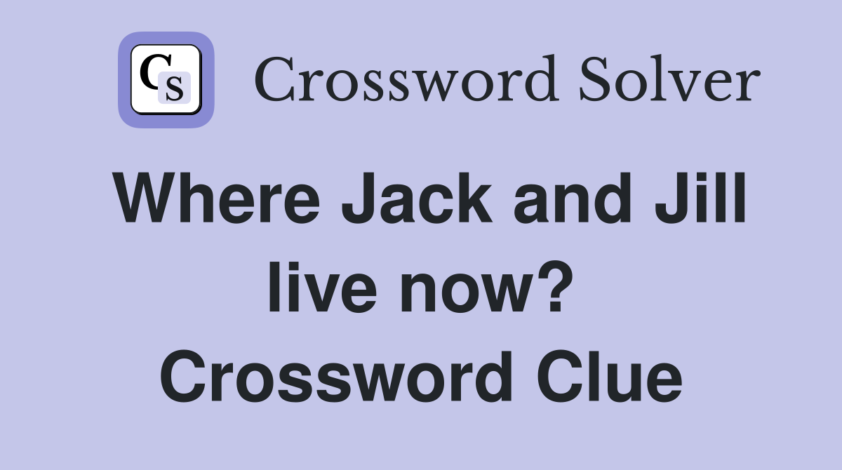Where Jack and Jill live now? Crossword Clue