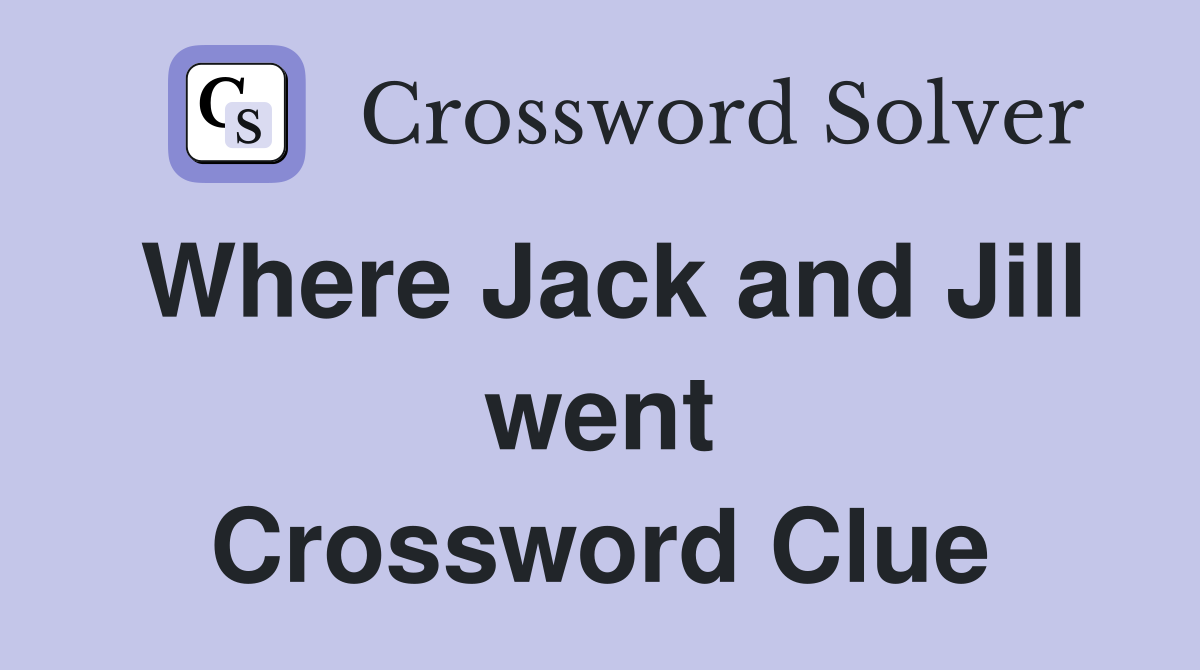 Where Jack and Jill went Crossword Clue
