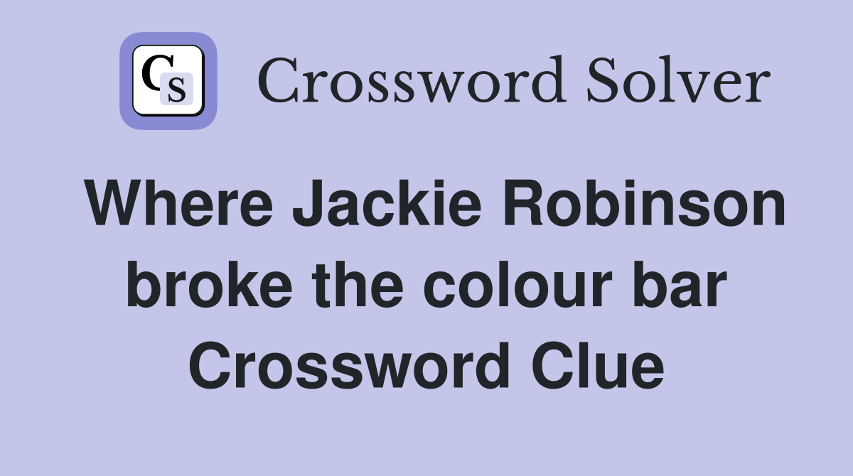 Where Jackie Robinson broke the colour bar Crossword Clue