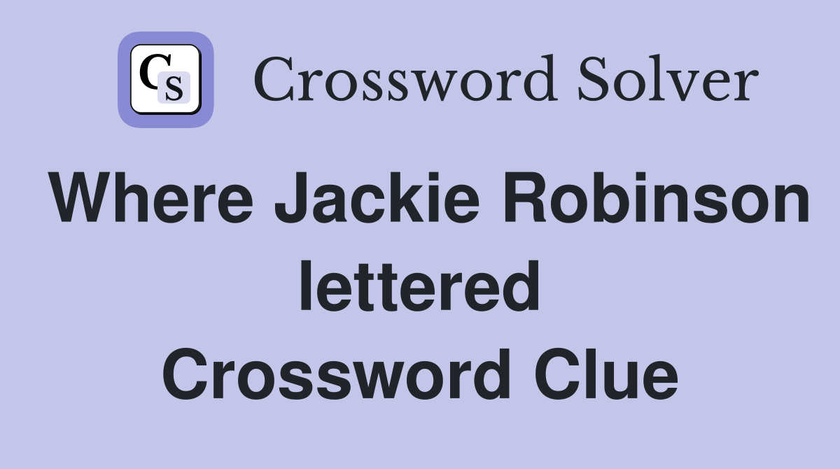 Where Jackie Robinson lettered Crossword Clue