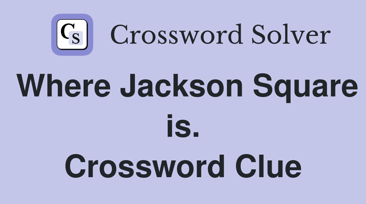 Where Jackson Square is. Crossword Clue